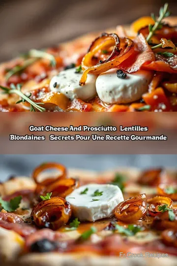 Goat Cheese And Prosciutto & Lentilles Blondaines: 5 Secrets Pour une Recette Gourmande